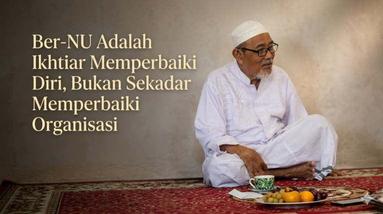 KH. Su’ada Adzkiya: Ber-NU Adalah Ikhtiar Memperbaiki Diri, Bukan Sekadar Memperbaiki Organisasi